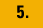 5